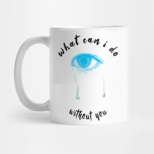 what can i do without you Mug